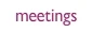 meetings